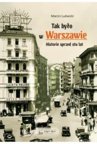 Tak było w Warszawie. Historie sprzed stu lat