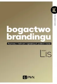 Bogactwo brandingu. Rozmowy z twórcami największych polskich marek