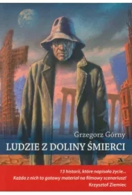 Ludzie z doliny śmierci. 13 historii, które...