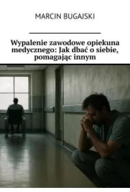 Wypalenie zawodowe opiekuna medycznego: Jak dbać o siebie, pomagając innym