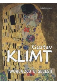 Gustav Klimt Twórca złotej secesji