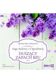 Saga rodziny z Ogrodowej. Duszący zapach bzu. Tom 2