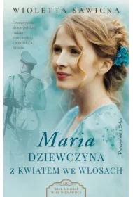 Maria. Dziewczyna z kwiatem we włosach. Wiek miłości, wiek nienawiści. Tom 3