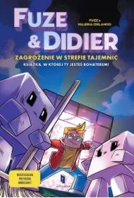 Fuze i Didier. Zagrożenie w strefie tajemnic. Powieść, w której jesteś bohaterem