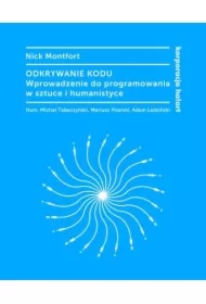 Odkrywanie kodu. Wprowadzenie do programowania w sztuce i humanistyce