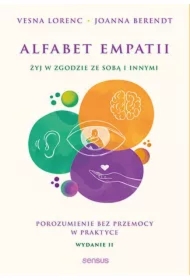 Alfabet empatii. Żyj w zgodzie ze sobą i innymi. Porozumienie bez przemocy w praktyce. Wydanie 2