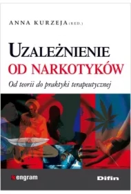 Uzależnienie od narkotyków. Od teorii do praktyki terapeutycznej