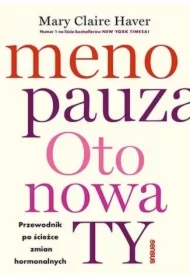 Menopauza. Oto nowa TY. Przewodnik po ścieżce zmian hormonalnych
