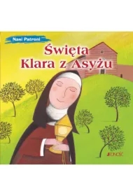 Nasi Patroni. Święta Klara z Asyżu