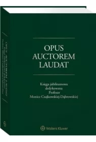 Opus auctorem laudat. Księga jubileuszowa dedykowana Profesor Monice Czajkowskiej-Dąbrowskiej