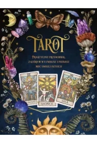 Tarot. Praktyczny poradnik z którym wyzwolisz i poznasz moc swojej intuicji