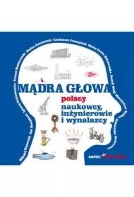 Mądra głowa. Polscy naukowcy, inżynierowie i wynalazcy