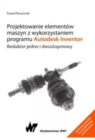 Projektowanie elementów maszyn z wykorzystaniem programu Autodesk Inventor. Reduktor jedno i dwustopniowy