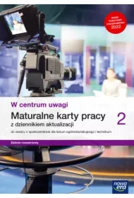 W centrum uwagi 2. Maturalne karty pracy z dziennkiem aktualizacji do wiedzy o społeczeństwie dla liceum ogólnokształcącego i technikum. Zakres rozszerzony