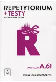 Repetytorium i testy. Egzamin zawodowy. Technik usług kosmetycznych. Kwalifikacja A.61
