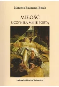 Miłość uczyniła mnie poetą