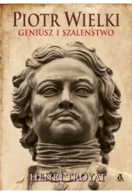 Piotr Wielki. Geniusz i szaleństwo
