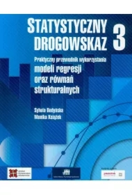 Praktyczny przewodnik wykorzystania modeli regresji oraz równań strukturalnych. Statystyczny drogowskaz. Tom 3