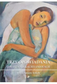 Trzy opowiadania o matematykach i aniołach