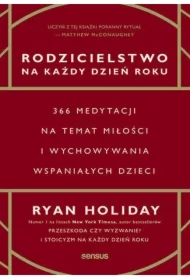 Rodzicielstwo na każdy dzień roku. 366 medytacji na temat miłości i wychowywania wspaniałych dzieci