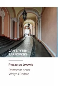 Pieszo po Lwowie. Rowerem przez Wołyń i Podole