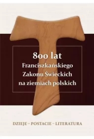800 lat Franciszkańskiego Zakonu Świeckich na ziemiach polskich. Dzieje, postacie, literatura