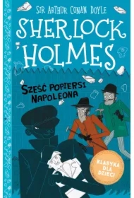 Sześć popiersi Napoleona. Klasyka dla dzieci. Sherlock Holmes. Tom 13