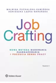 Job Crafting. Nowa metoda budowania zaangażowania i poczucia sensu pracy