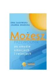 Możesz - przewodnik po umyśle emocjach i relacjach