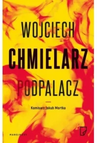 Podpalacz. Komisarz Jakub Mortka. Tom 1