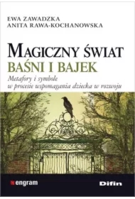 Magiczny świat baśni i bajek. Metafory i symbole w procesie wspomagania dziecka w rozwoju