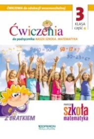 Nasza Szkoła. Matematyka. Edukacja wczesnoszkolna 3. Zeszyt ćwiczeń 4. Edukacja zintegrowana
