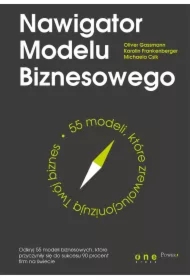Nawigator Modelu Biznesowego. 55 modeli, które zrewolucjonizują Twój biznes
