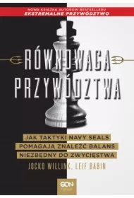 Równowaga przywództwa. Jak taktyki Navy Seals pomagają znaleźć balans niezbędny do zwycięstwa