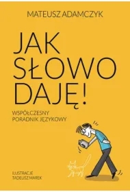 Jak słowo daję. Współczesny poradnik językowy