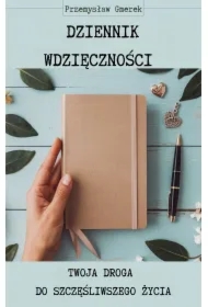 Dziennik wdzięczności: Twoja droga do szczęśliwszego życia