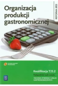 Organizacja produkcji gastronomicznej. Podręcznik do nauki zawodu technik żywienia i usług gastronomicznych. Szkoły ponadgimnazjalne