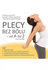 Plecy bez bólu - od A do Z. Praktyczny poradnik ..