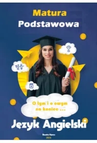 MATURA PODSTAWOWA JĘZYK ANGIELSKI O TYM I O OWYM...NA KONIEC