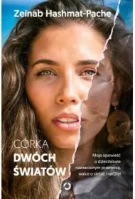 Córka dwóch światów. Moja opowieść o dzieciństwie naznaczonym przemocą, walce o siebie i nadziei