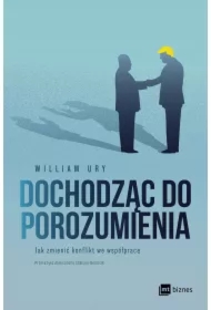 Dochodząc do porozumienia. Jak zmienić konflikt we współpracę