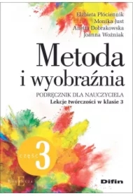 Metoda i wyobraźnia. Podręcznik dla nauczyciela. Lekcje twórczości w klasie 3. Część 3