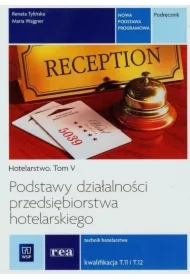 Hotelarstwo. Tom 5. Podstawy działalności przedsiębiorstwa hotelarskiego. Technik hotelarstwa. Kwalifikacja T.11 i T.12