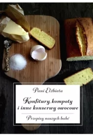 Konfitury, kompoty i inne konserwy owocowe. Przepisy naszych babć