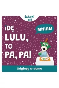 Idę Lulu to Pa-Pa. Bobaski i Miś. Odgłosy domu