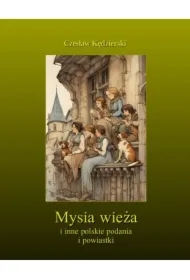 Mysia wieża i inne polskie podania i powiastki