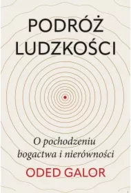 Podróż ludzkości. O pochodzeniu bogactwa i nierówności
