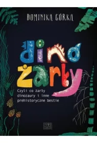 Dinożarły, czyli co żarły dinozaury i inne prehistoryczne bestie
