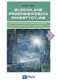 Budowlane przedsięwzięcia inwestycyjne. Środowiskowe uwarunkowania przygotowania i realizacji