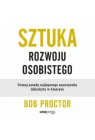 Sztuka rozwoju osobistego. Poznaj zasady najlepszego nauczyciela dobrobytu w Ameryce
